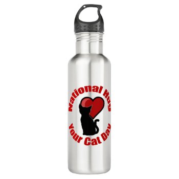 National Hug Your Cat Day Stainless Steel Water Bottle by BlakCircleGirl at Zazzle