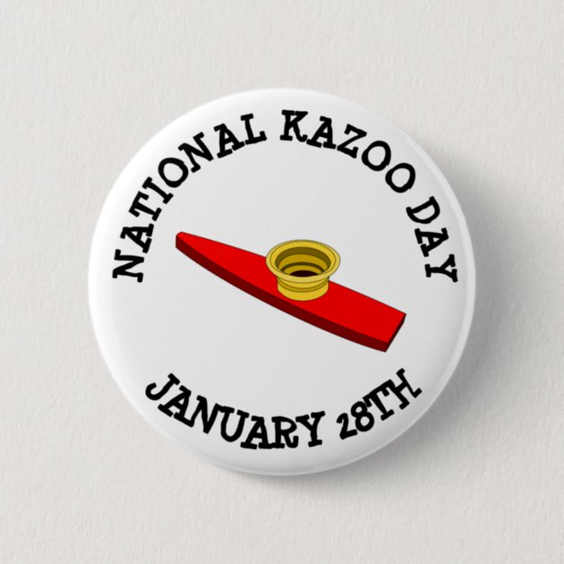 National Kazoo Day January 28tth Button Zazzle   National Kazoo Day January 28tth Button Rf6bc500740004de98868d0b7598c7705 K94rf 630 