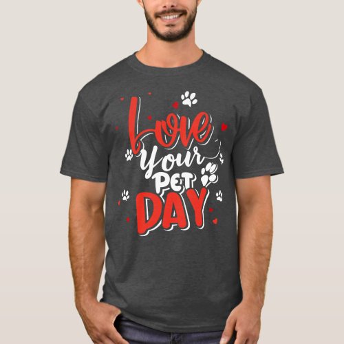National Love Your Pet Day February 1 T_Shirt