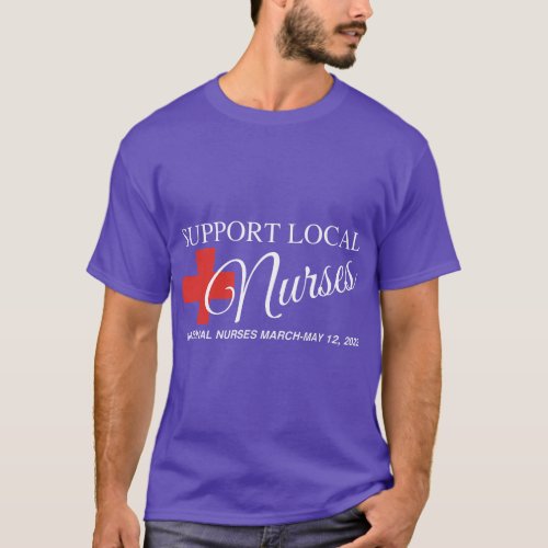 National Nurses March Support Your Local Nurse May T_Shirt