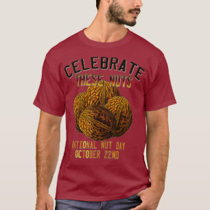 National Nut Day Humor Celebrate These Nuts T-Shirt
