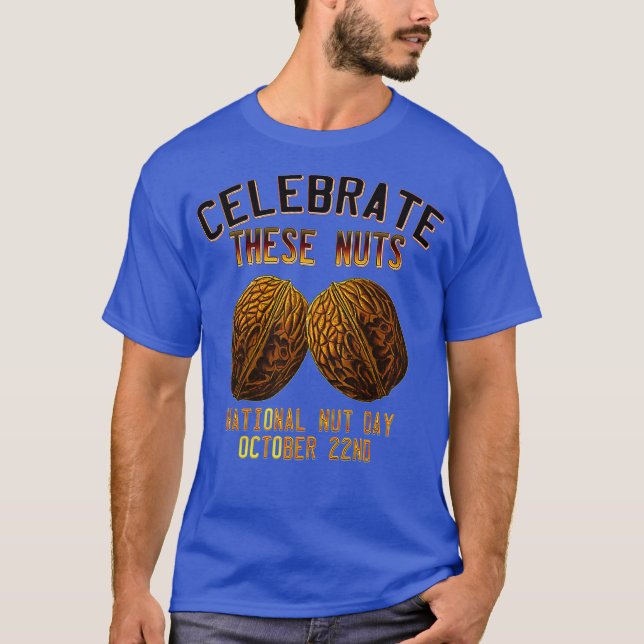 National Nut Day Humor  Funny Celebrate These T-Shirt (Front)