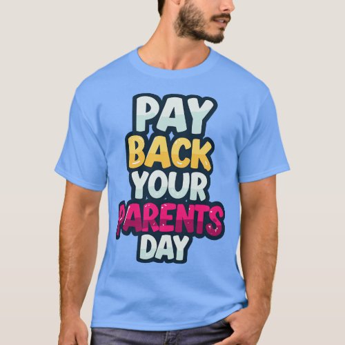 National Pay Back Your Parents Day T_Shirt