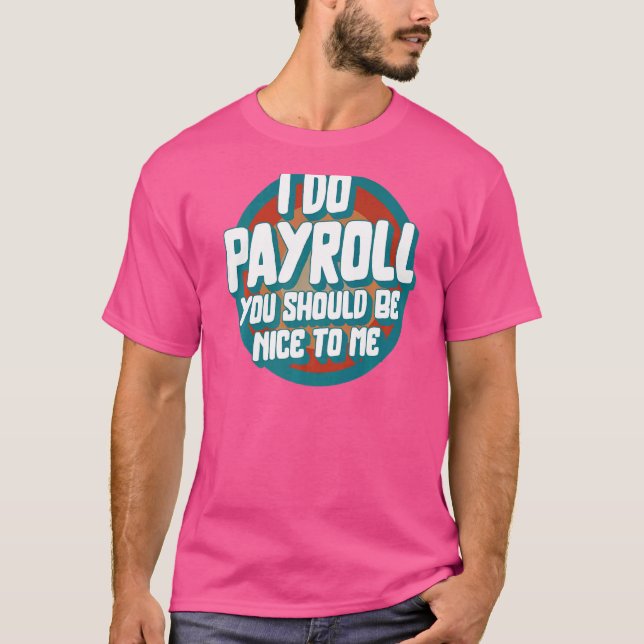 National Payroll Week I Do Payroll Maker HR Manage T-Shirt (Front)