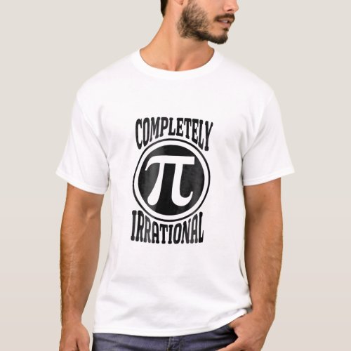 National Pi Day Celebration Completely Irrational  T_Shirt