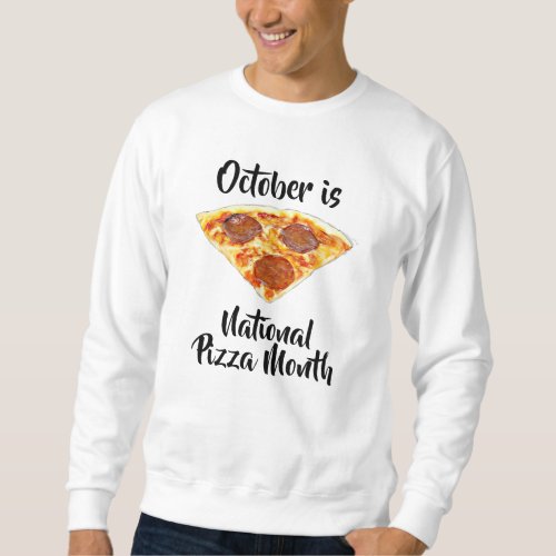National Pizza Month Funny Food Observances Sweatshirt