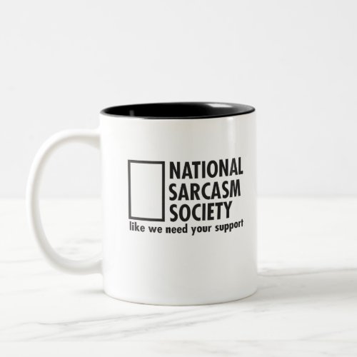 National Sarcasm Society like we need your support Two_Tone Coffee Mug