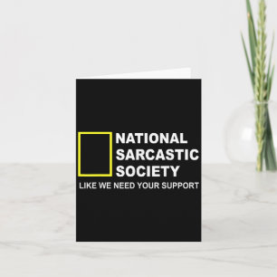 National Sarcastic Society Like We Need Your Suppo Card