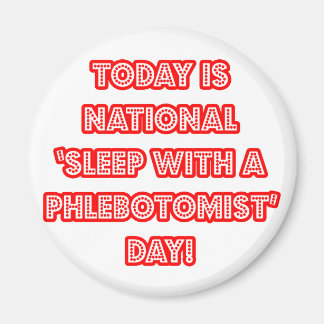 National 'Sleep With a Phlebotomist' Day Magnet