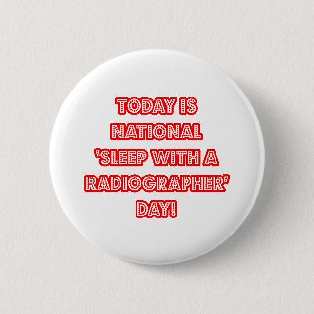 National 'Sleep With a Radiographer' Day Pinback Button (Front)