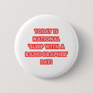 National 'Sleep With a Radiographer' Day Pinback Button