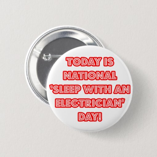 National 'Sleep With an Electrician' Day Pinback Button Zazzle