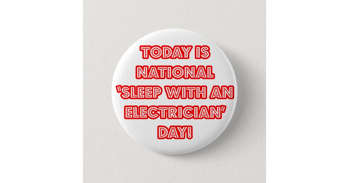 National 'Sleep With an Electrician' Day Pinback Button Zazzle