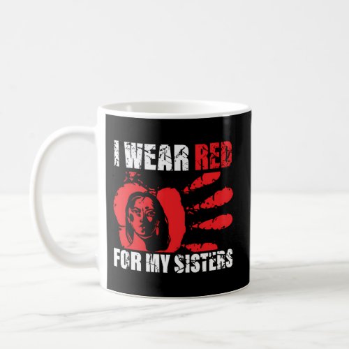 Native America Mmiw Awareness I Wear Red For My Si Coffee Mug