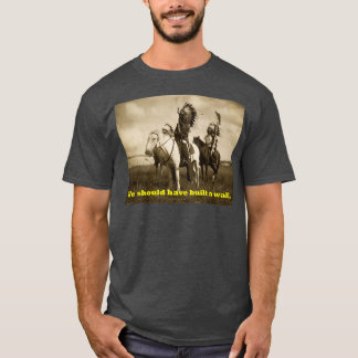 Native America We should have built a wall  T-Shirt