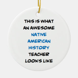 native american history teacher, awesome ceramic ornament