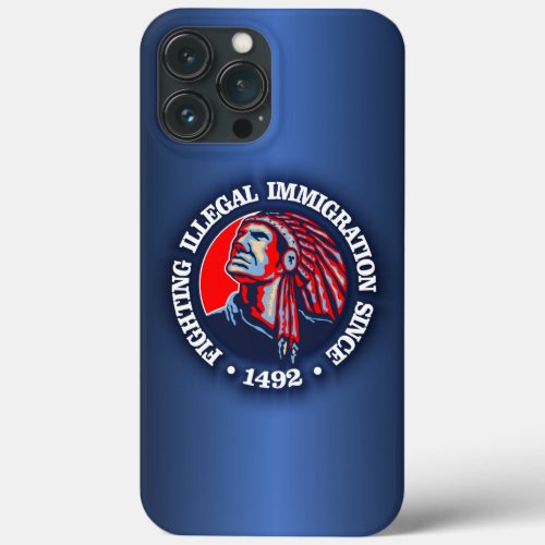 Native American Illegal Immigration iPhone 13 Pro Max Case