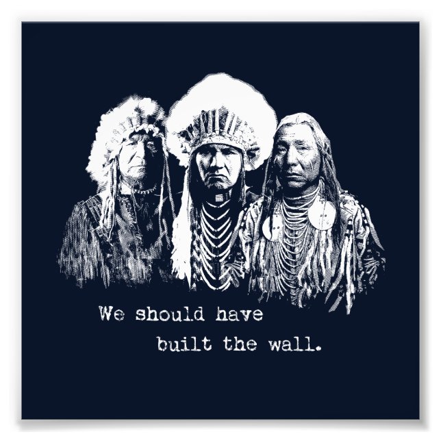 Native American Immigrant Immigration Built Wall Photo Print (Front)