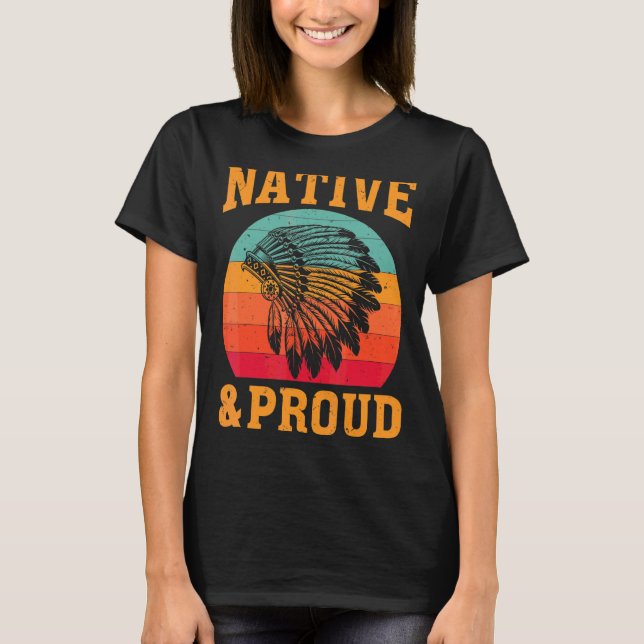 Native American Indian Native & Proud Native India T-Shirt (Front)
