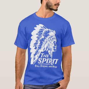 Native American Indians The Spirit Still Strong and Here T-Shirt