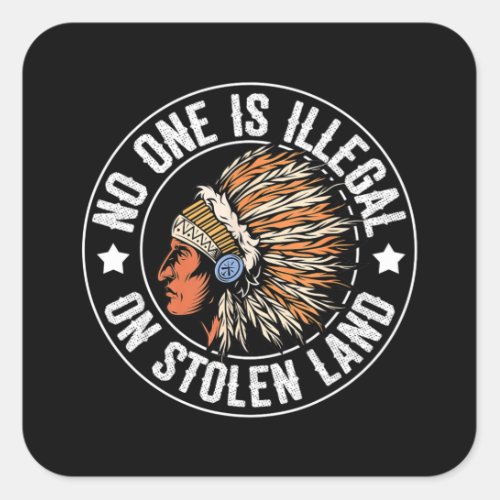 Native American No One Is Illegal On Stolen Land I Square Sticker