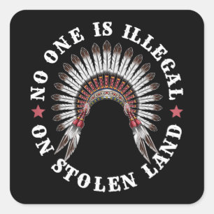 Native American No One Is Illegal On Stolen Land Square Sticker