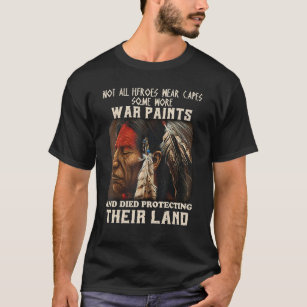 Native American Not All Heroes Wear Capes Some Wor T-Shirt