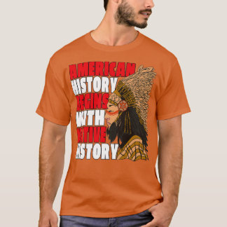 Native American Pride American History Begins With T-Shirt