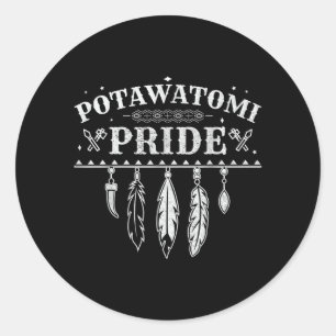Native American Pride Quote For A Proud Potawatomi Classic Round Sticker