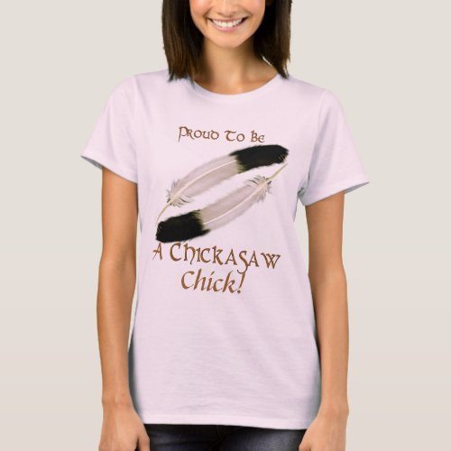 Native American PROUD TO BE A CHICKASAW Chick T_Shirt