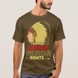 Native American Quote I Support Native T-Shirt
