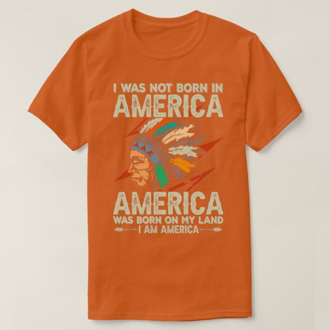 Native American Quote I Was Not Born  T-Shirt (Design Front)