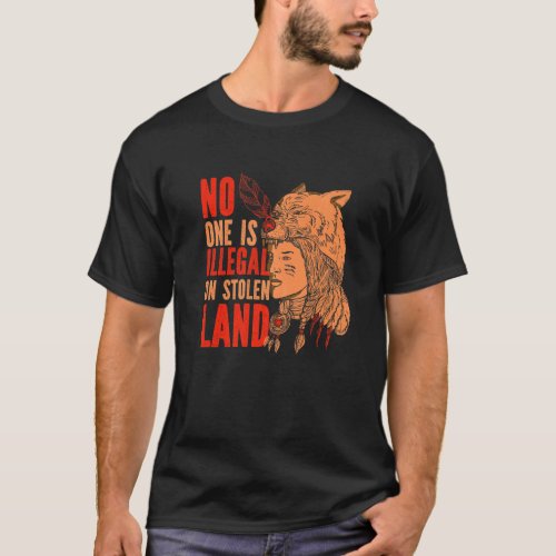 Native American Roots No One Is Illegal On Stolen  T_Shirt