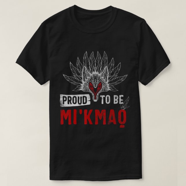 Native American T-shirt Proud being Mi'kmaq Gift T (Design Front)