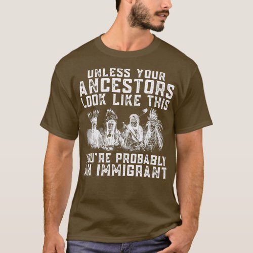 Native American Youre Probably An Immigrant Indian T_Shirt