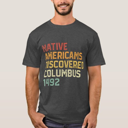 Native Americans Discovered Columbus 1492 Anti T_Shirt