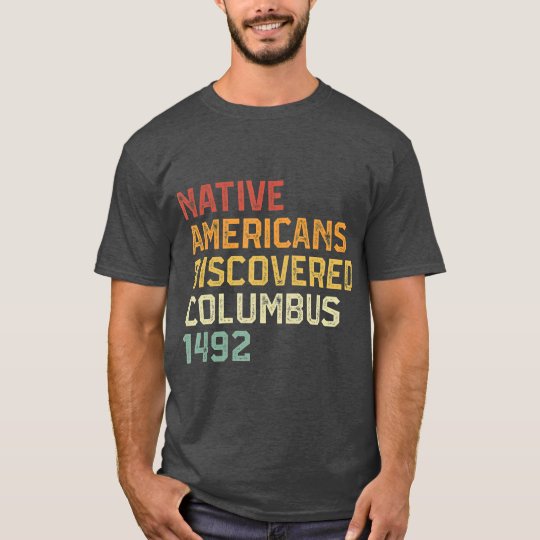 native americans discovered columbus shirt