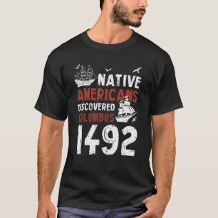 Native Americans Discovered Columbus 1492 Indigeno T-Shirt