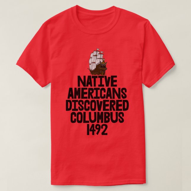 Native Americans Discovered Columbus 1492 T-Shirt (Design Front)