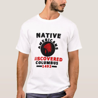 Native Americans discovered Columbus T-Shirt