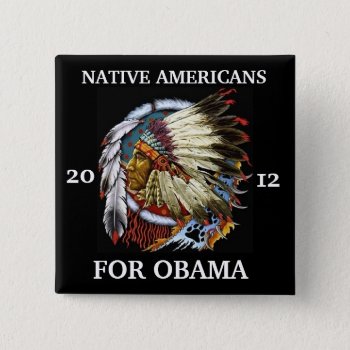 Native Americans For Obama 2012 Pinback Button by hueylong at Zazzle