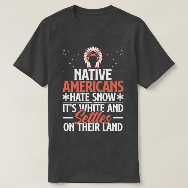 Native Americans Hate Snow Funny Pun  T-Shirt (Design Front)