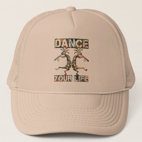 Native Americans Kokopelli _ Dance Your Life 1 Trucker Hat