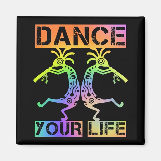 Native Americans Kokopelli - Dance Your Life 4 Magnet (Front)