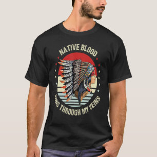 Native Blood Runs Through My Veins Feather Native T-Shirt