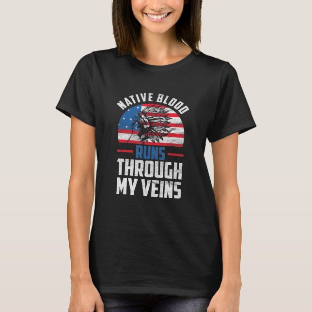 Native Blood Runs Through My Veins Native American T-Shirt (Front)