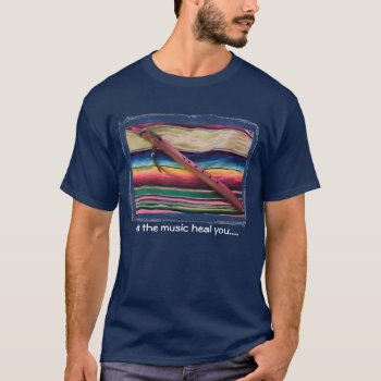 Native Flute Music Of Healing T-shirt by busycrowstudio at Zazzle
