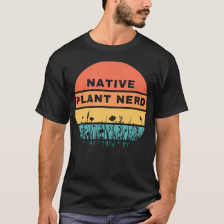 Native Plant Nerd Funny Garden Wildlife Conservati T-Shirt
