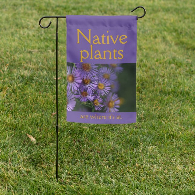 Native plants are where it's at garden flag (In SItu)
