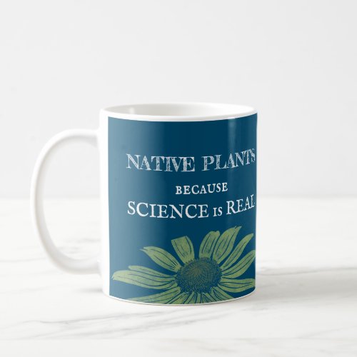 Native Plants Because Science Is Real Coffee Mug